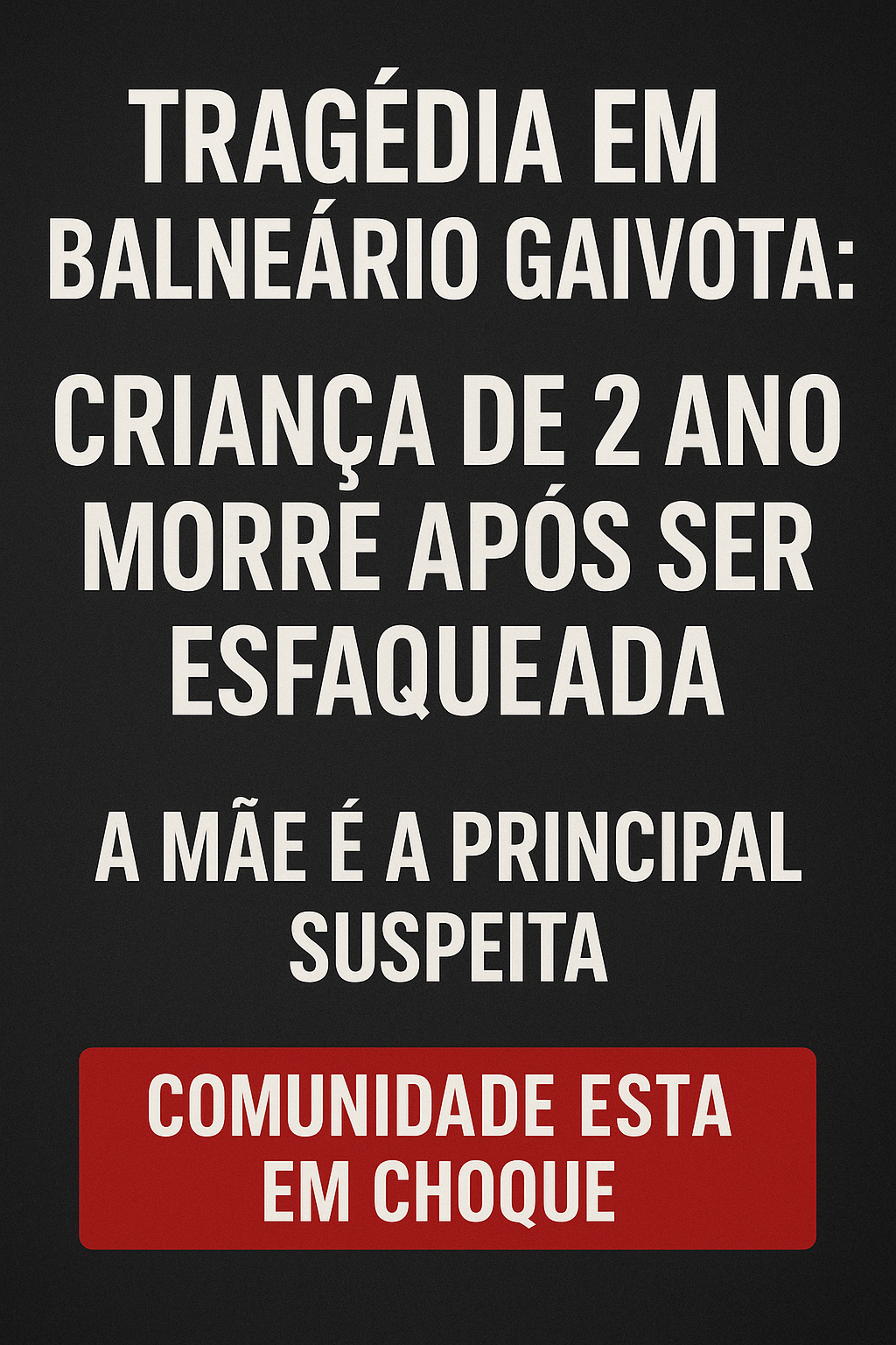 Horror em Balneário Gaivota: criança de 2 anos morre esfaqueada, mãe é suspeita